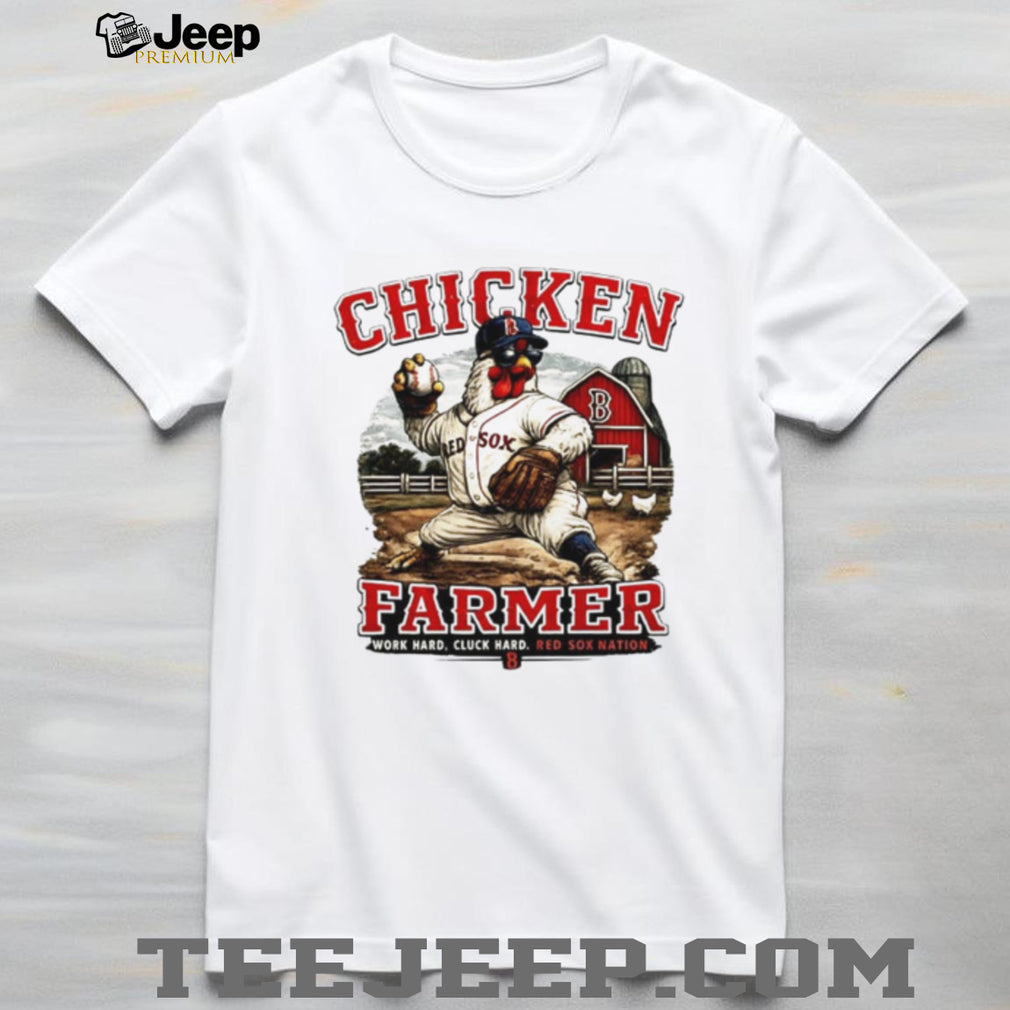 Boston Red Sox WeHunt The Chicken Farmer world hard cluck hard shirt