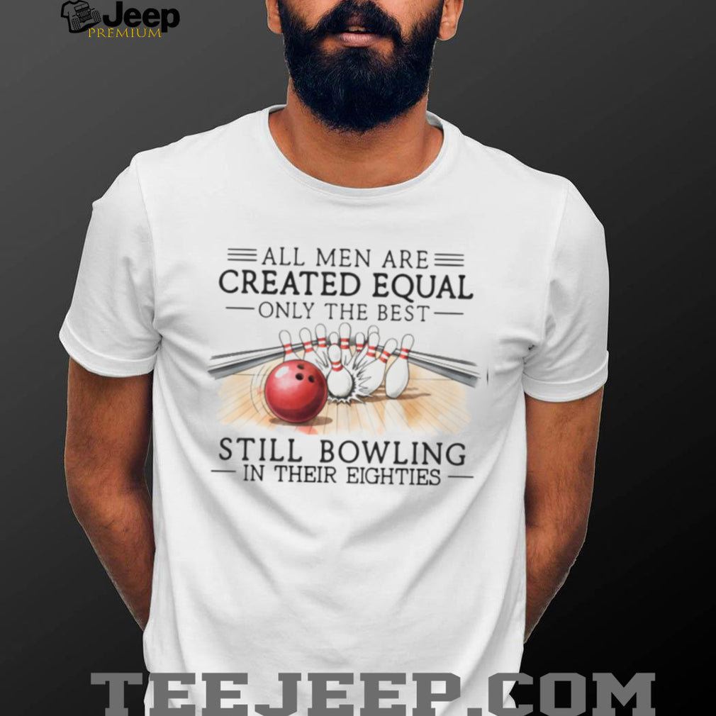 Bowling Enthusiast All Men Created Equal 80s Birthday Shirt