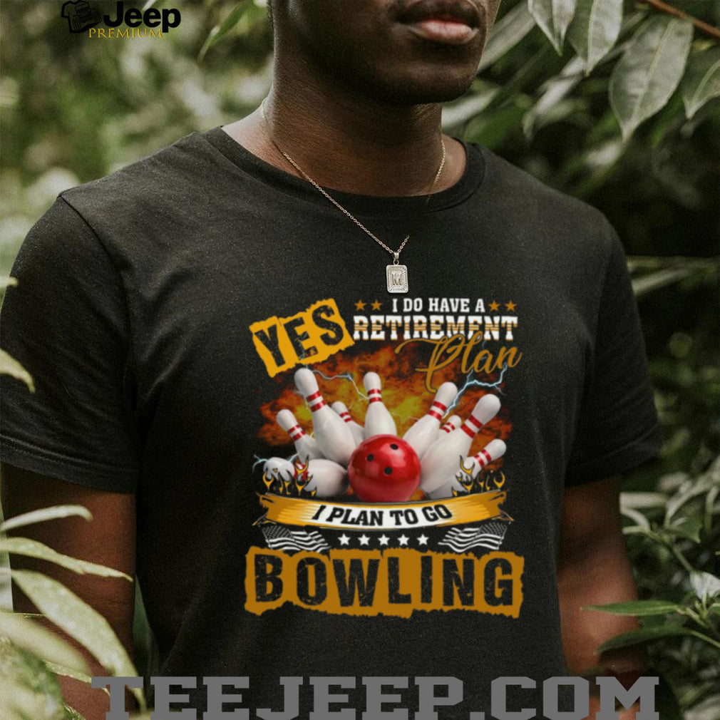 Bowling Retirement Plan Funny Sports Hobby Shirt