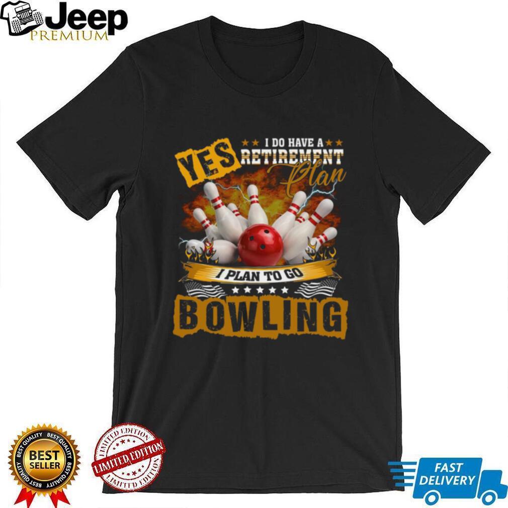 Bowling Retirement Plan Funny Sports Hobby Shirt