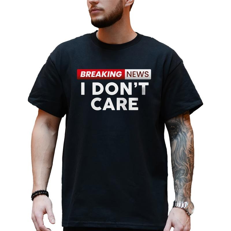 Breaking News I Don't Care Shirt for Men, Funny Sayings T-shirt, Birthday Gifts for Him, Offensive Tops, Sarcastic Tshirt, Classic Cotton Menswear