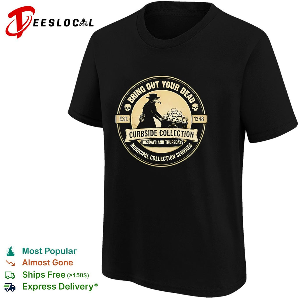 Bring out your dead plague doctor curbside collection shirt
