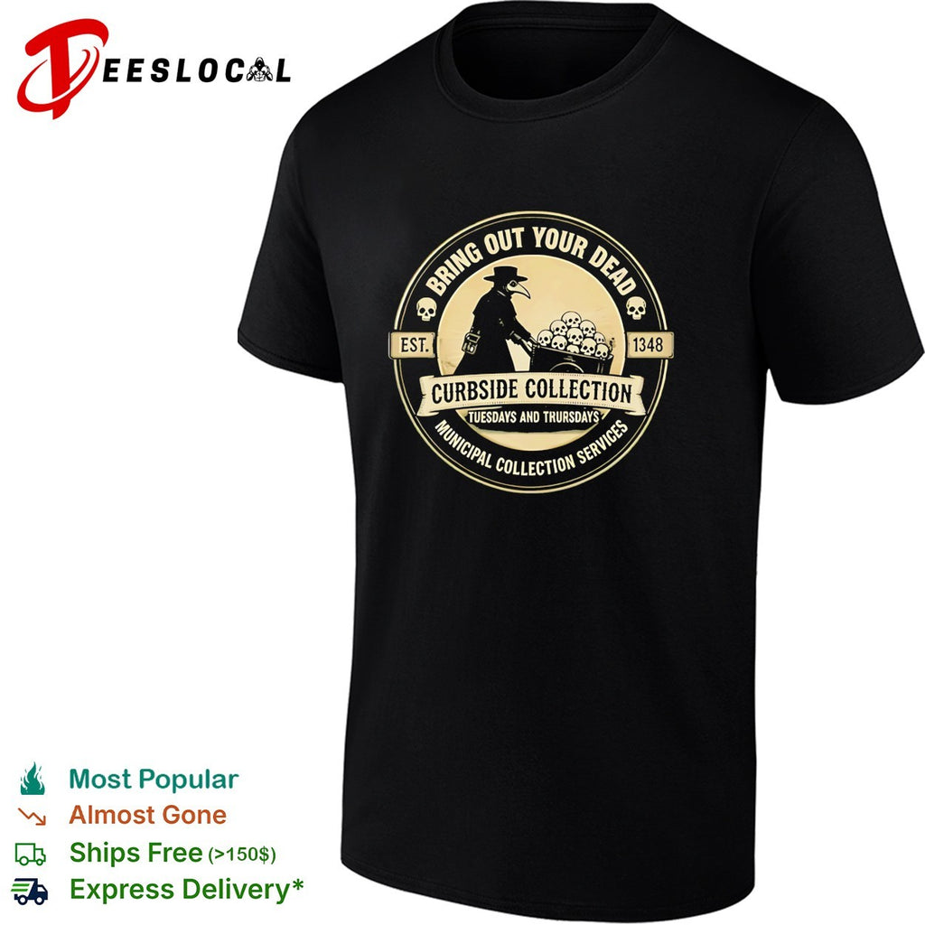 Bring out your dead plague doctor curbside collection shirt