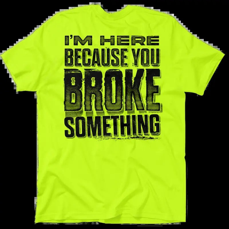 Broke Something - Hi Visibility Safety Yellow Work T-Shirt Jersey Menswear For Blue Collar Workers | Funny, Sarcastic | Graphic Tees Apparel