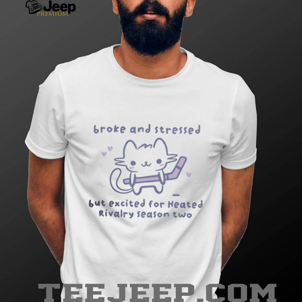 Broke and Stressed Heated Rivalry Season Two Cute Cat Hockey T Shirt