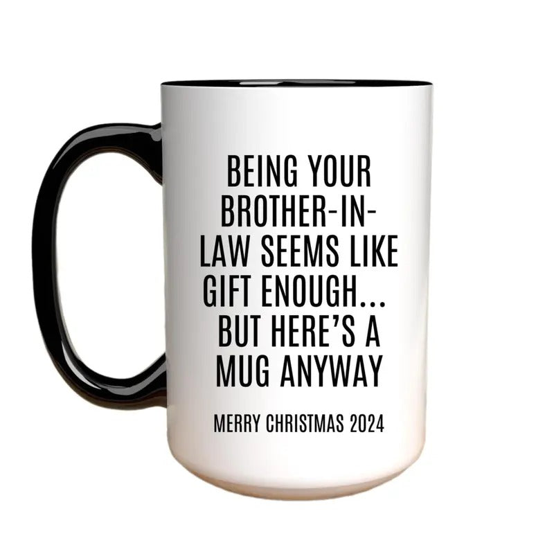 Brother In Law Funny Gift, Brother In Law Funny Christmas Gift, Gift Enough Mug, Holiday Gift, Sister, Brother In Law Xmas Laws, 11 15oz Ceramic Cup