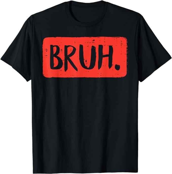 Bruh Funny Saying Meme Bro Mom Slang Boy Girls Teens Youth T-Shirt Menswear Casual Cotton