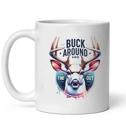 Buck Around And Find Out Hunting fafo Funny Father's Day Custom Ceramic Mug Drinkware Printed