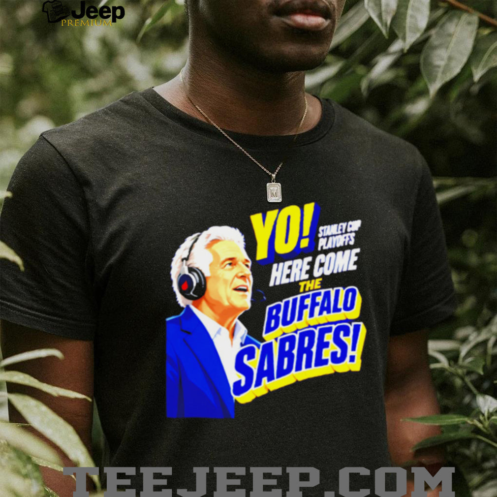 Buffalo Sabres Yo Here Come The Sabres Hockey Fan T Shirt