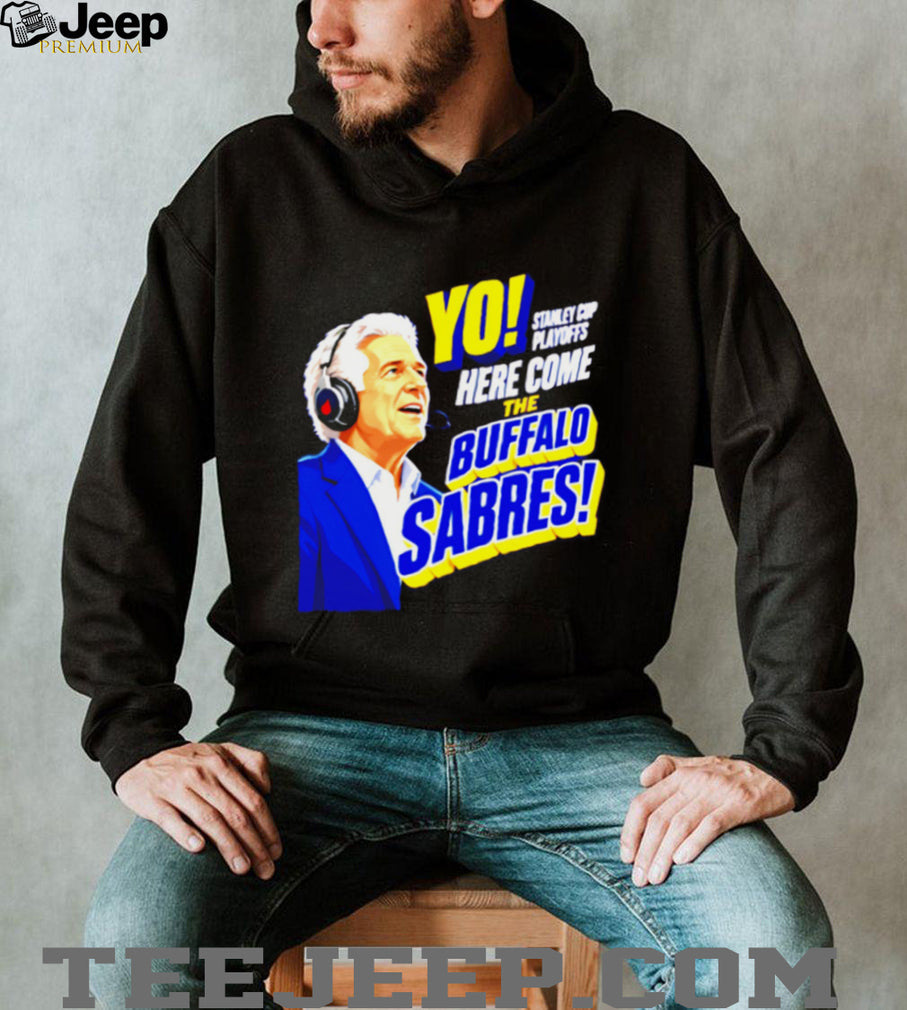 Buffalo Sabres Yo Here Come The Sabres Hockey Fan T Shirt