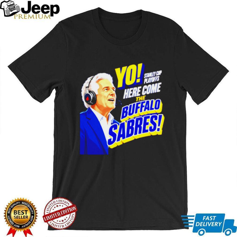 Buffalo Sabres Yo Here Come The Sabres Hockey Fan T Shirt