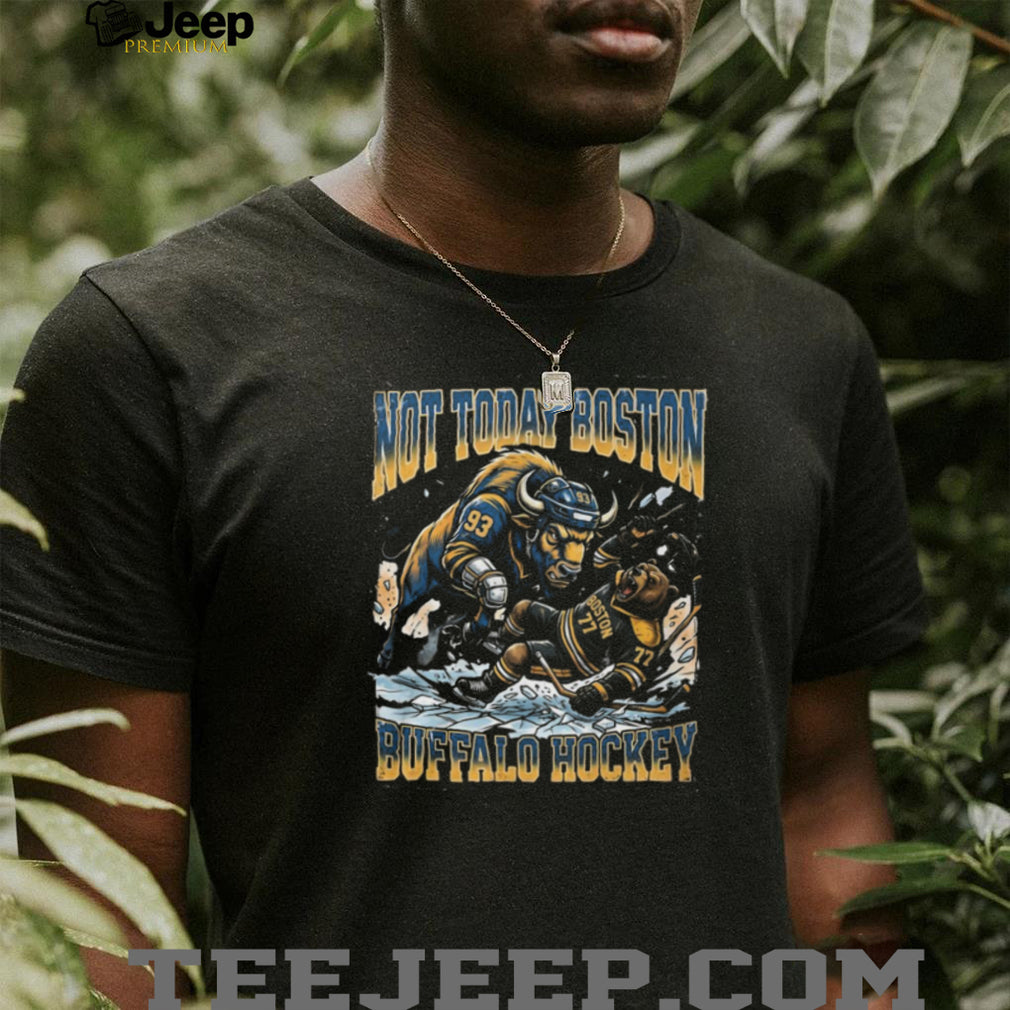 Buffalo vs Boston Hockey Rivalry Not Today Buffalo Hockey T Shirt