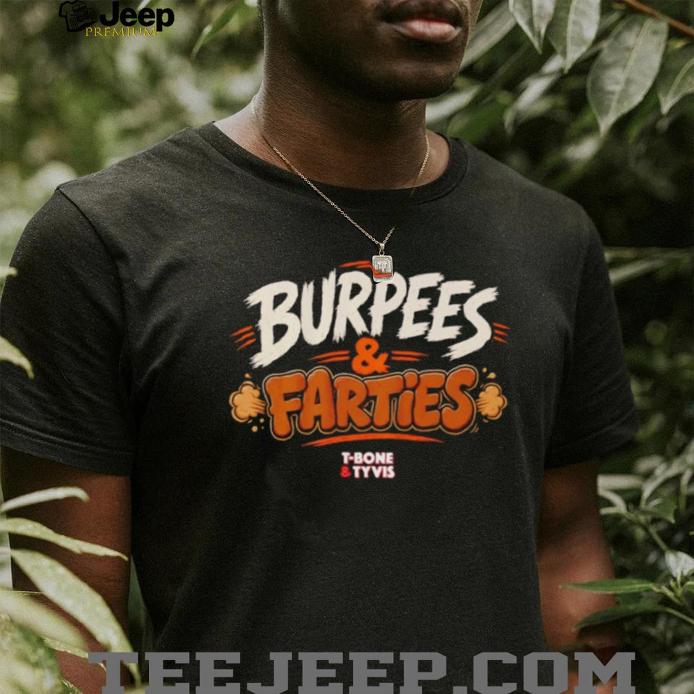Burpees & Farties 97 1 The Fan T Bone and Tyvis shirt