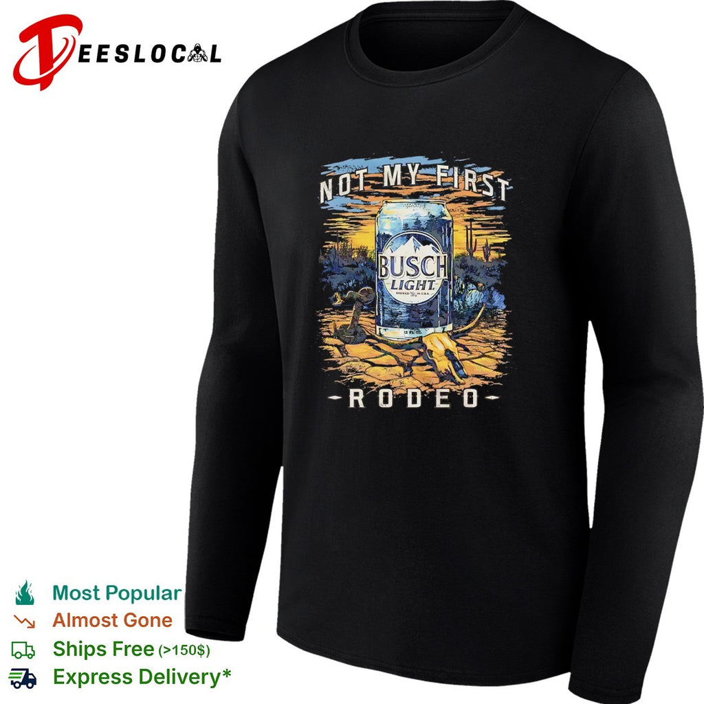 Busch Light Not My First Rodeo Desert Beer shirt