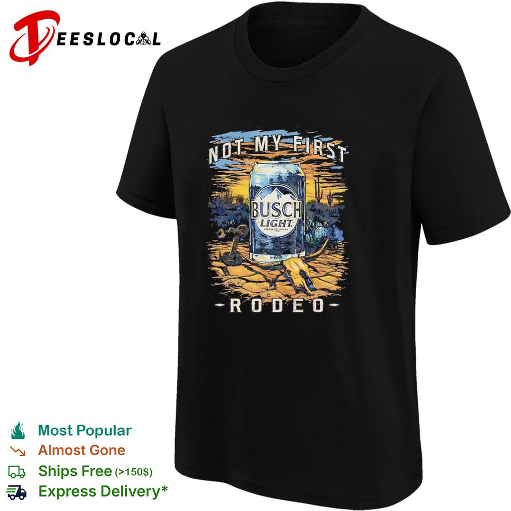 Busch Light Not My First Rodeo Desert Beer shirt