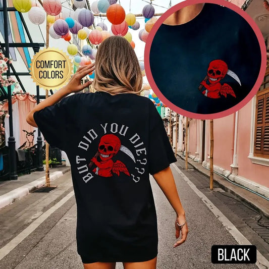 But Did You Die Shirt Comfort Colors Gym Pump Cover Weightlifting Shirt Oversized Gym Shirt Women Gym Shirt Gym Rat Gift Gym Clothes