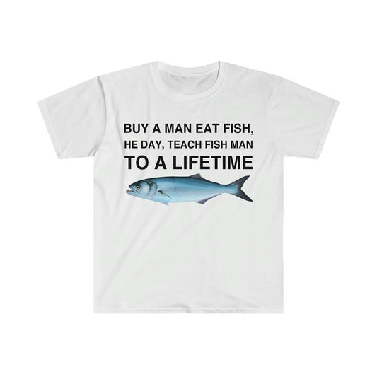 Buy a Man Eat Fish, He Day, Teach Fish Man, To A Lifetime Funny Meme  T-shirt, sweater and Hoodie