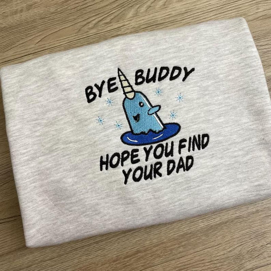 Bye Buddy Hope you find your dad Christmas sweatshirt - Buddy the Elf embroidered Sweatshirt - Christmas Film crewneck Gift -Elf jumper