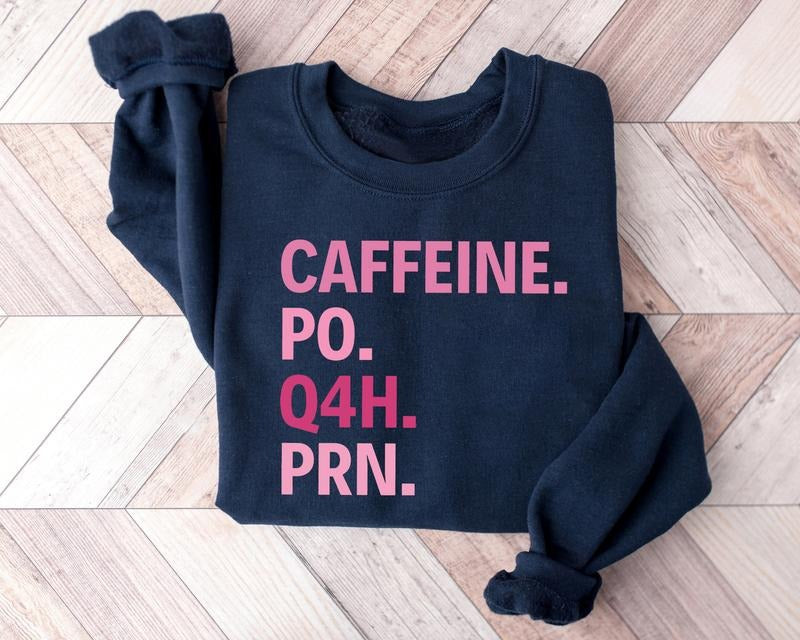 Caffeine PO Q4H PRN Shirt, Nurse Sweatshirt, Pink Nurse Shirt, Nurse Life Shirt, PRN Nurse Shirt, Funny Nurse Shirt, Gift For Nurse, Healthcare Worker Shirt, Healthcare Workers Quote Shirt