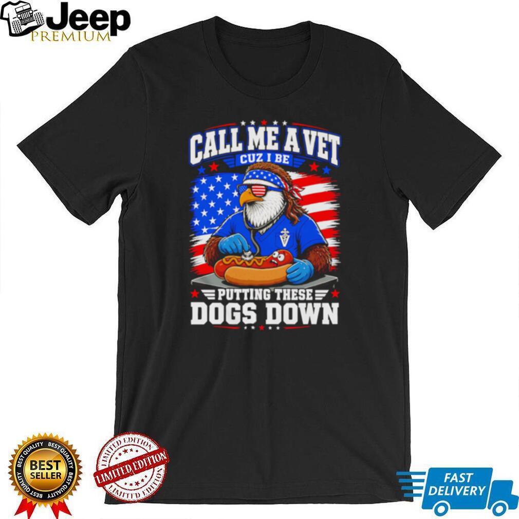 Call Me A Vet Putting These Dogs Down Funny Eagle Hot Dog Patriotic T Shirt