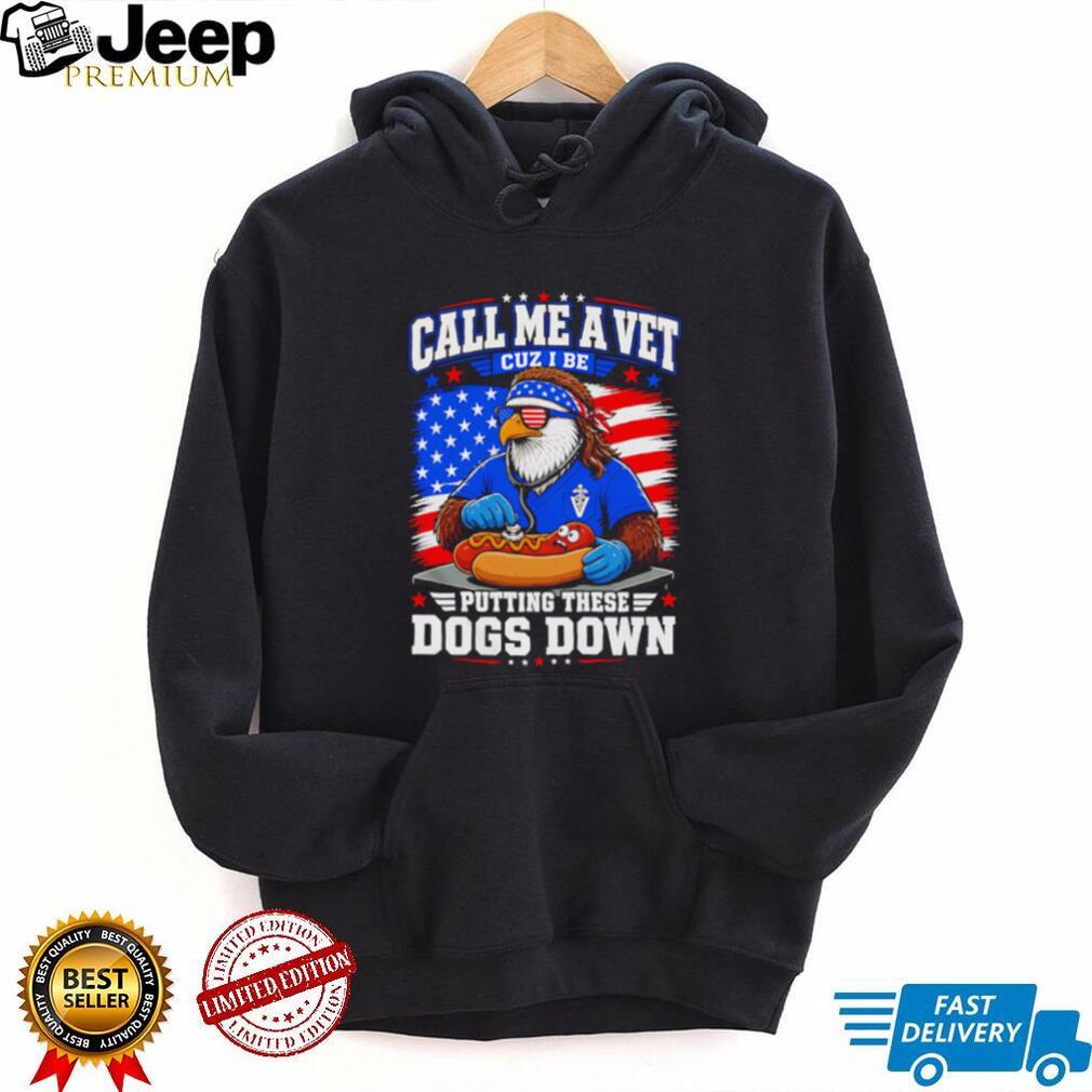 Call Me A Vet Putting These Dogs Down Funny Eagle Hot Dog Patriotic T Shirt