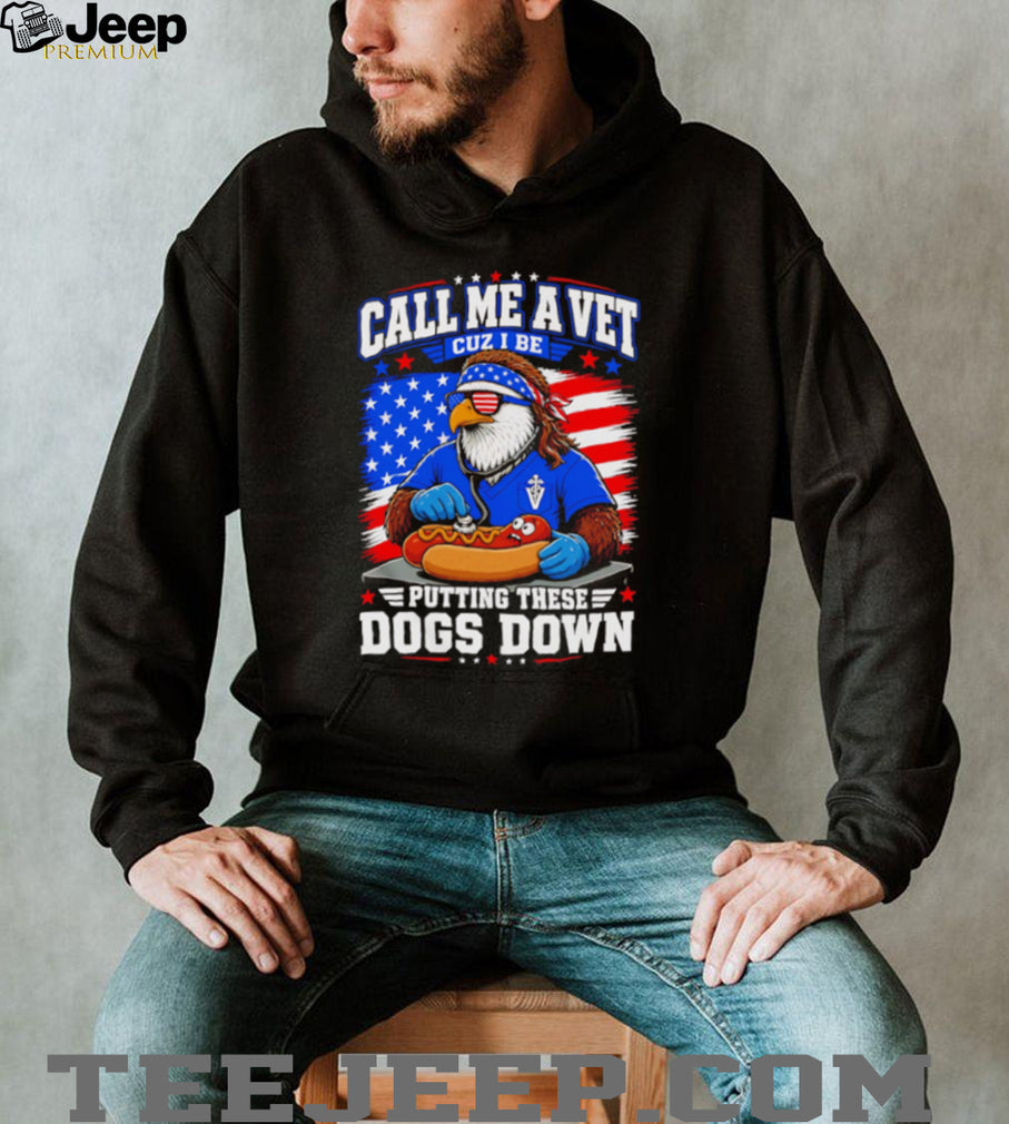 Call Me A Vet Putting These Dogs Down Funny Eagle Hot Dog Patriotic T Shirt