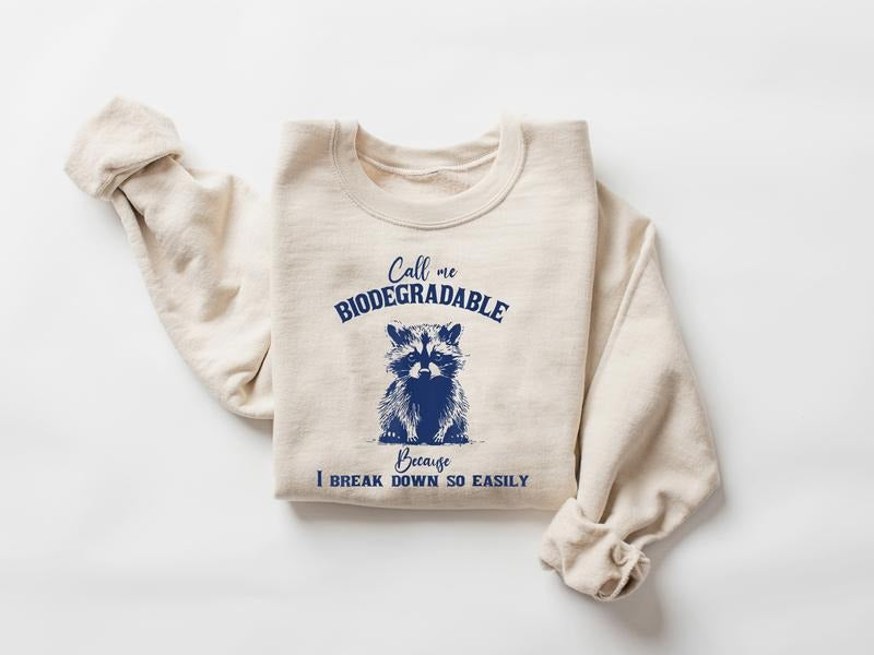 Call Me Biodegradable Because I Break Down So Easily Sweatshirt, Funny Sarcastic Racoon Hand Drawn Shirt, Racoon Meme Sweater, Racoon Lover Shirt