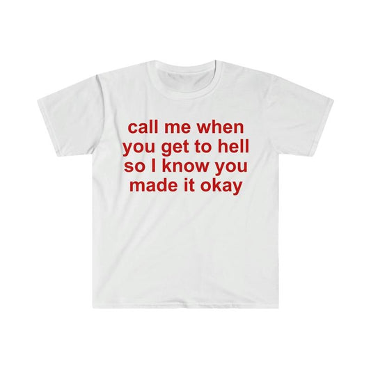 Call Me When You Get To Hell So I Know You Made It Okay Funny Meme T Shirt  T-shirt, sweater and Hoodie