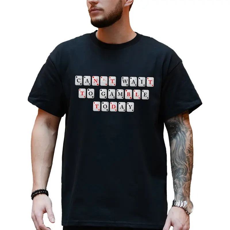 Can't Wait to Gamble Today Shirt for Men and Women, Men's Gamble T-shirt, Funny Gambling Tee, Birthday Gifts for Daddy Papa, Classic Casual Menswear