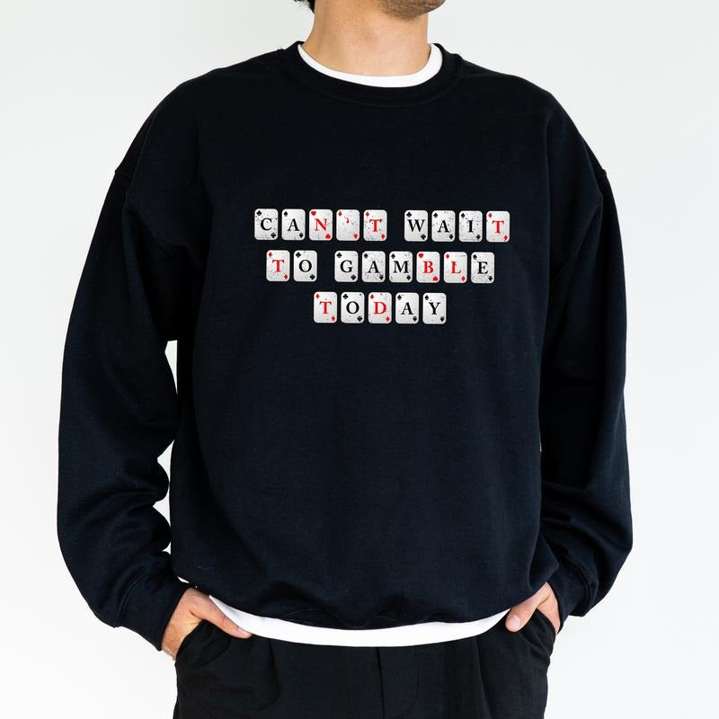 Can't Wait to Gamble Today Sweatshirt for Men and Women, Men's Gamble Crewneck, Funny Gambling Tops, Birthday Gifts for Daddy Papa, Classic Menswear