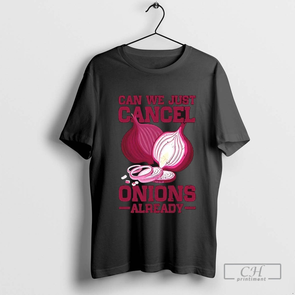 Can We Just Cancel Onions Already T Shirt Sweater