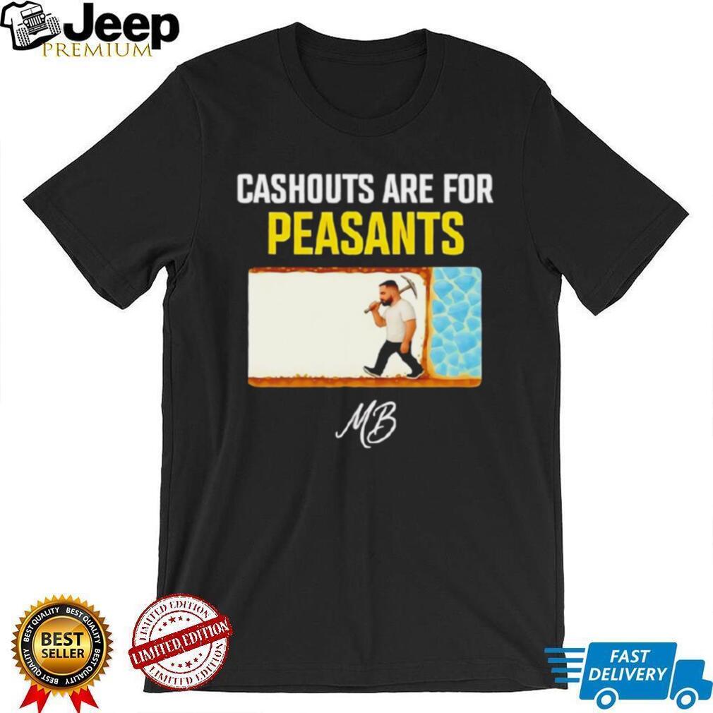 Cashouts Are For Peasants MB Miner Graphic T Shirt