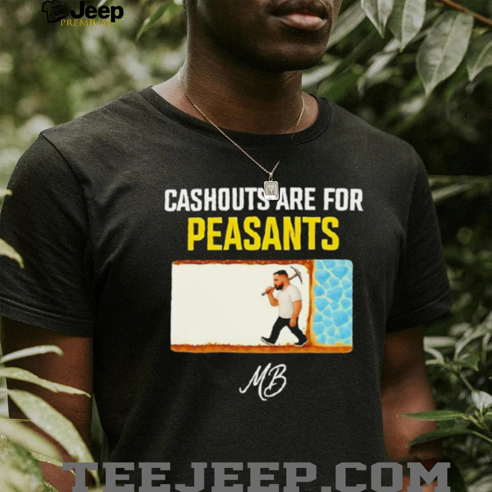 Cashouts Are For Peasants MB Miner Graphic T Shirt