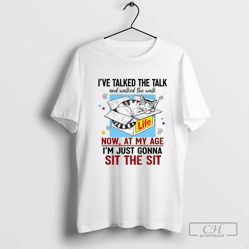 Cat Ive Talked The Talk And Walked The Walk Now At My Age Im Just