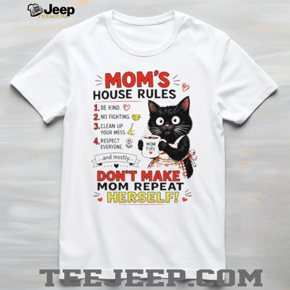 Cat Mom’s house rules don’t make Mom repeat herself shirt