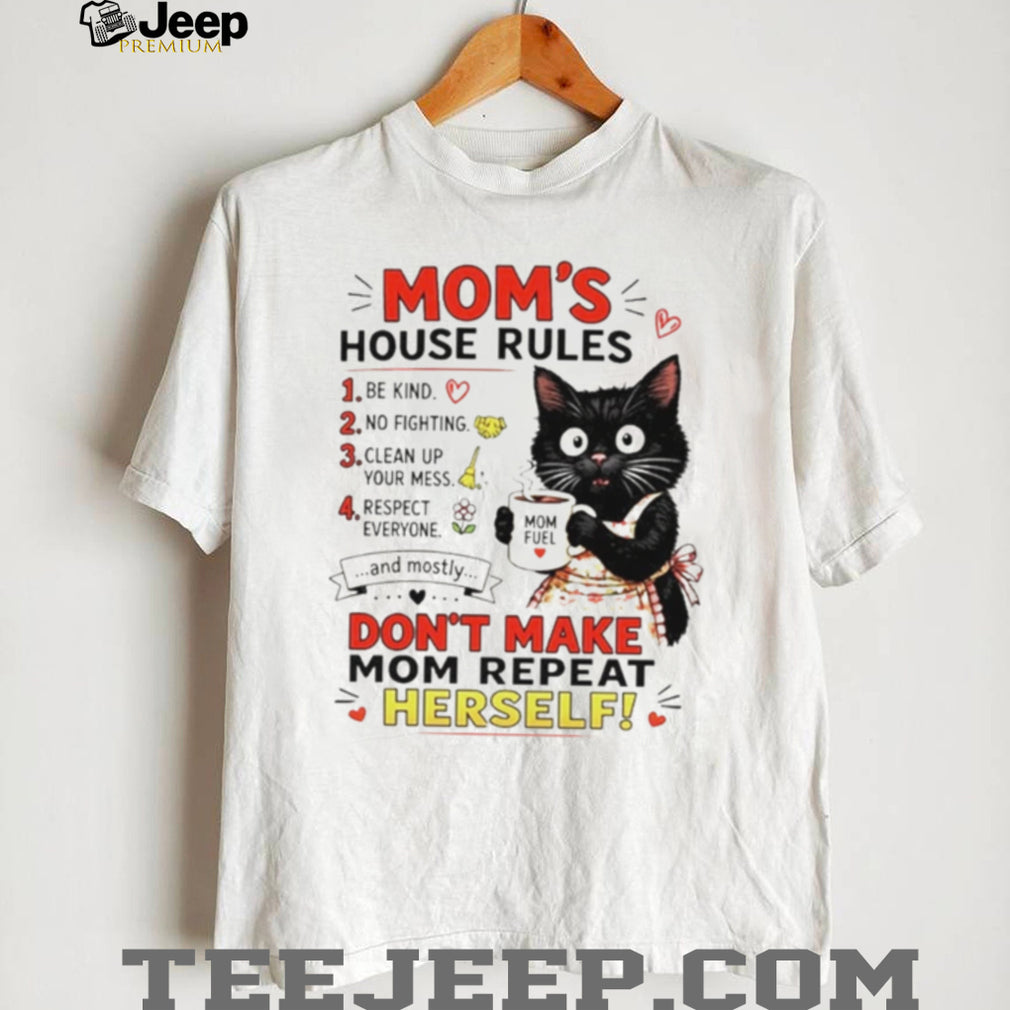 Cat Mom’s house rules don’t make Mom repeat herself shirt