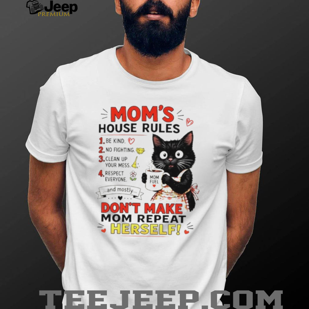 Cat Mom’s house rules don’t make Mom repeat herself shirt