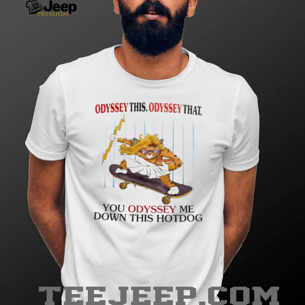 Cat Odyssey the Odyssey that you Odyssey me down this hot dog shirt
