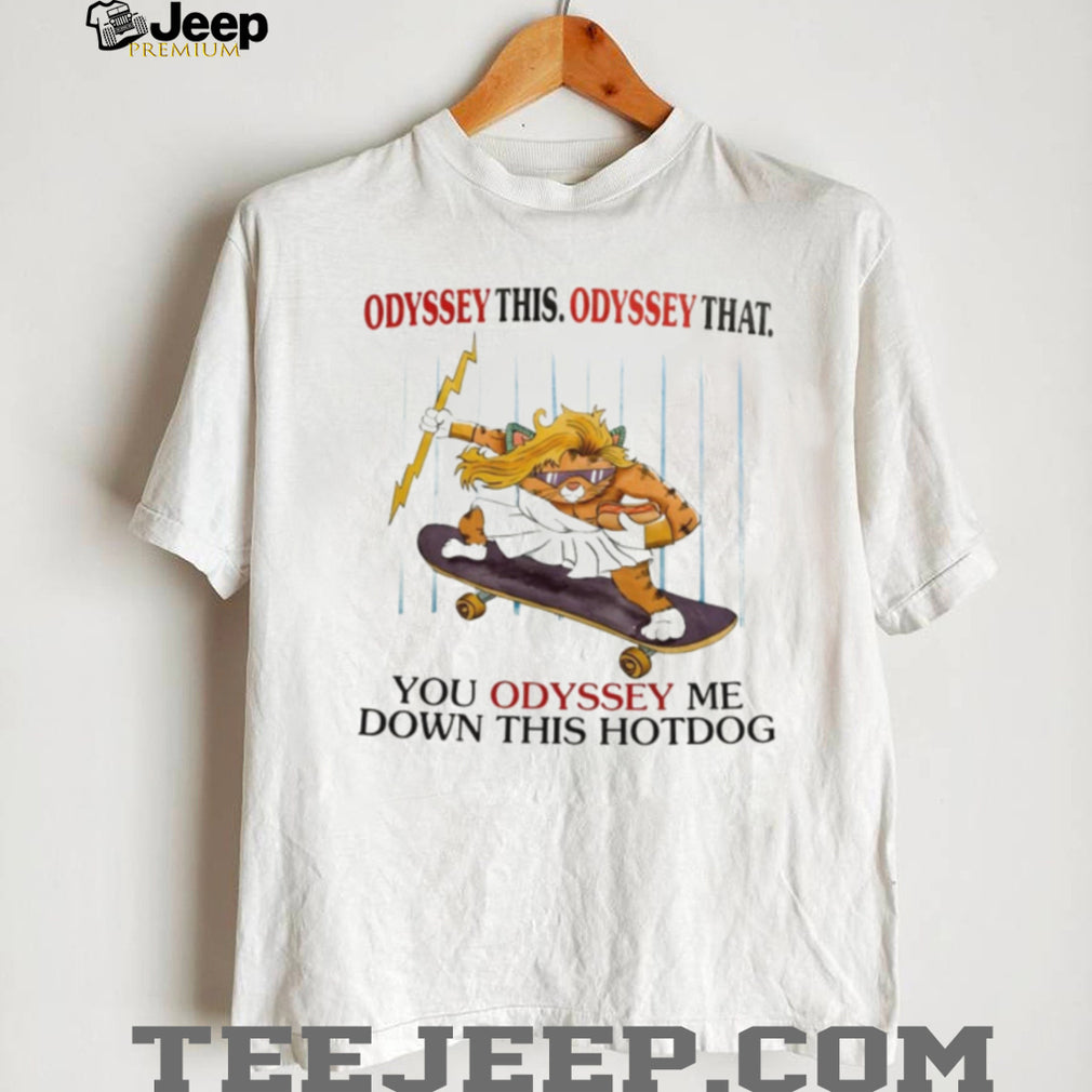 Cat Odyssey the Odyssey that you Odyssey me down this hot dog shirt