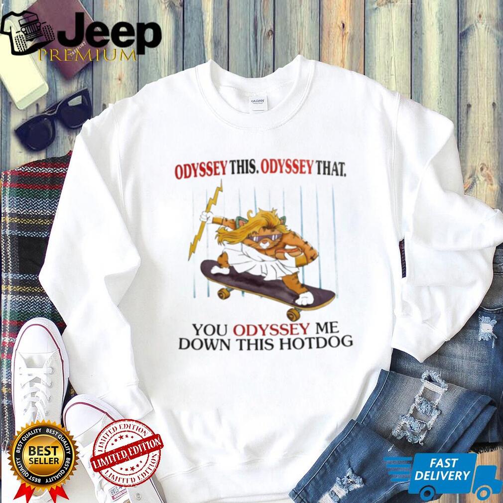 Cat Odyssey the Odyssey that you Odyssey me down this hot dog shirt