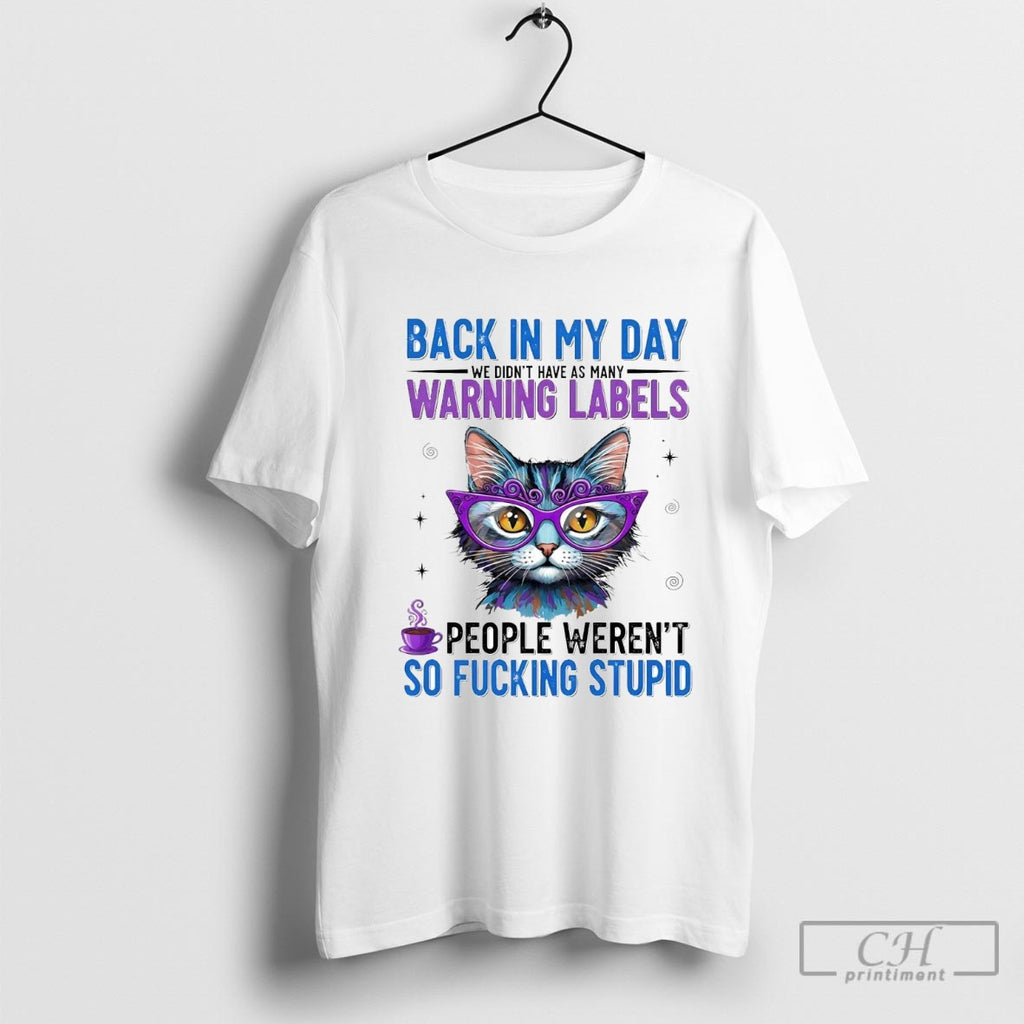 Cat Back In My Day We Didnt Have As Many Warning Labels Werent So Fucking