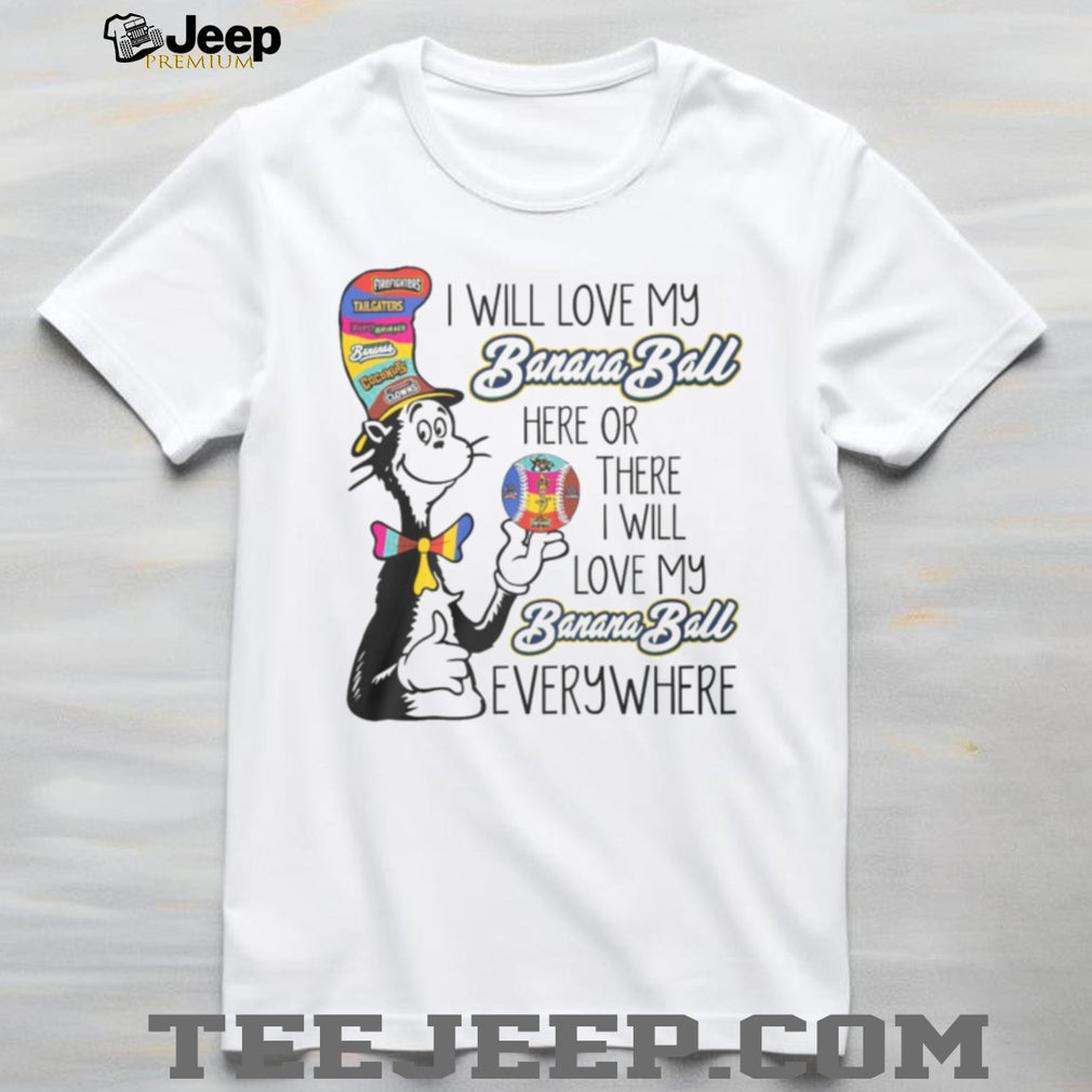 Cat in the Hat Love My Banana Ball Everywhere Baseball Fan T Shirt