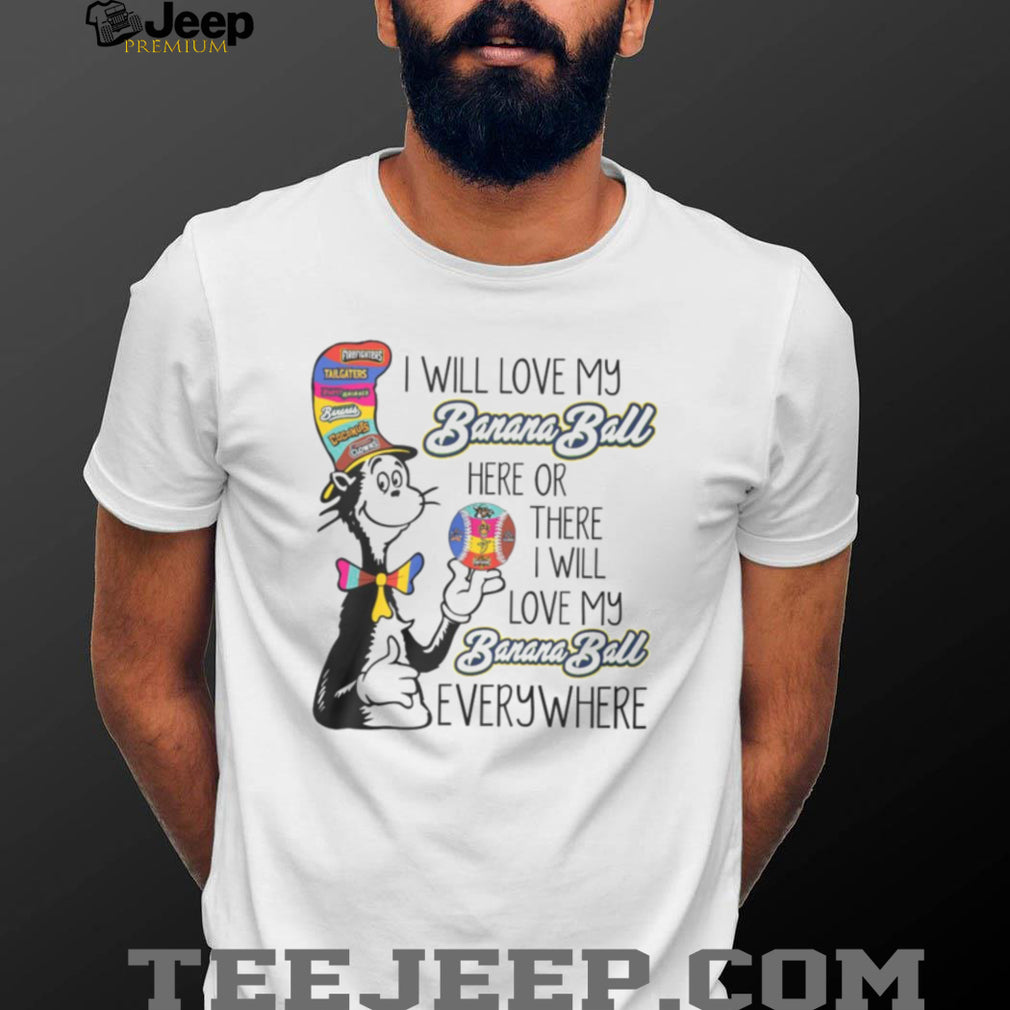Cat in the Hat Love My Banana Ball Everywhere Baseball Fan T Shirt