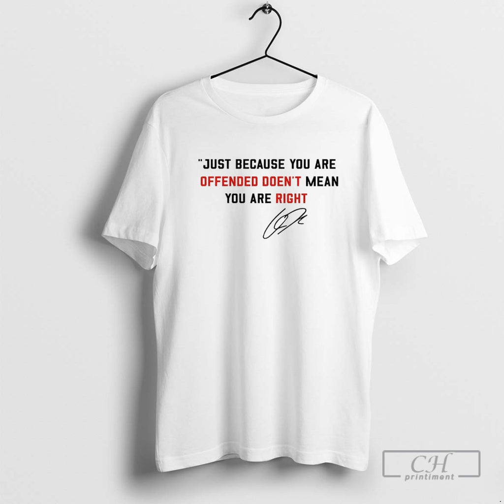 Charlie Kirk Just Because Youre Offended Doesnt Mean You Are Right Signature Rip 2025