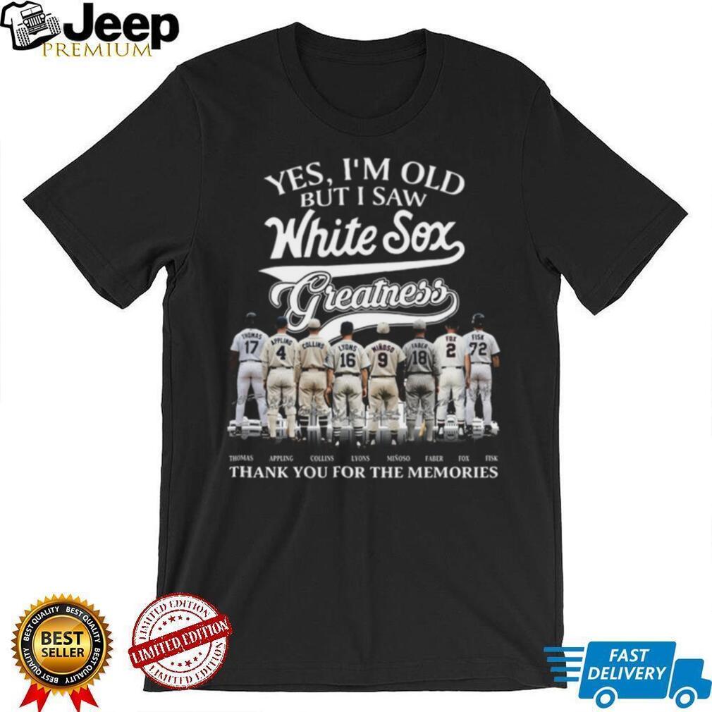 Chicago White Sox Greatness Baseball Legends Yes I’m Old But I Saw Them T Shirt