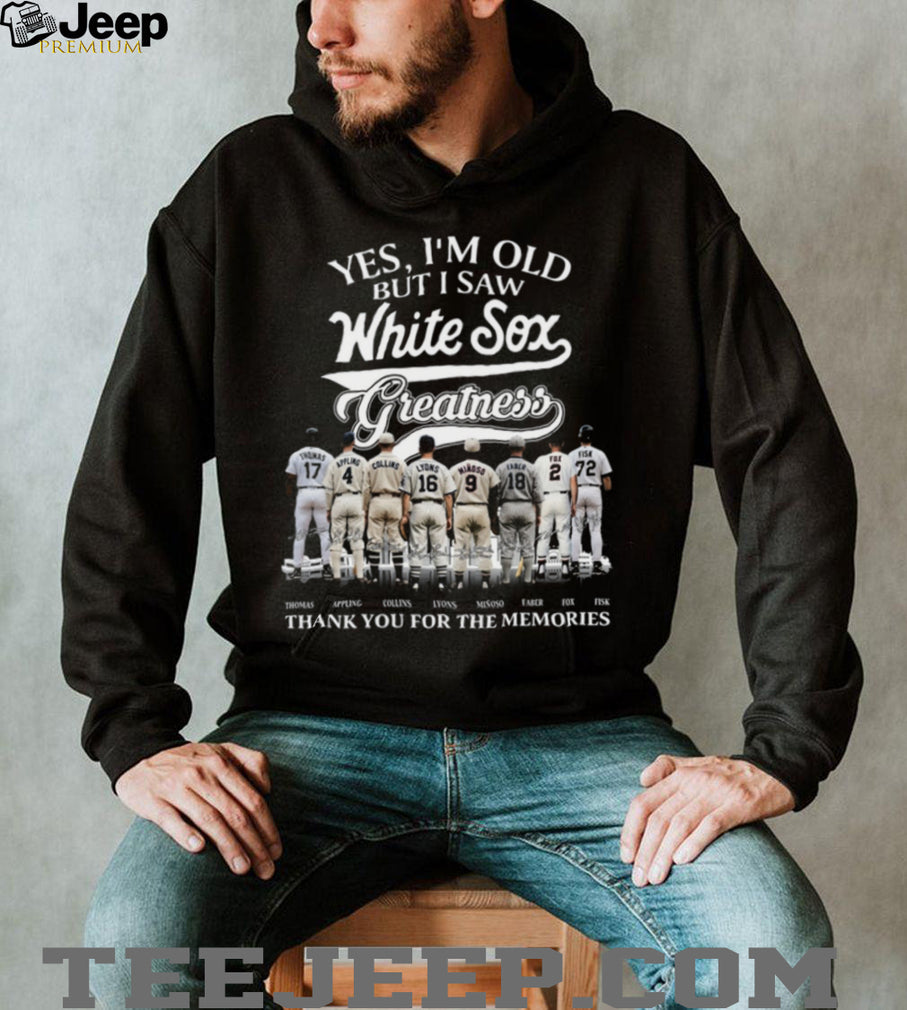 Chicago White Sox Greatness Baseball Legends Yes I’m Old But I Saw Them T Shirt