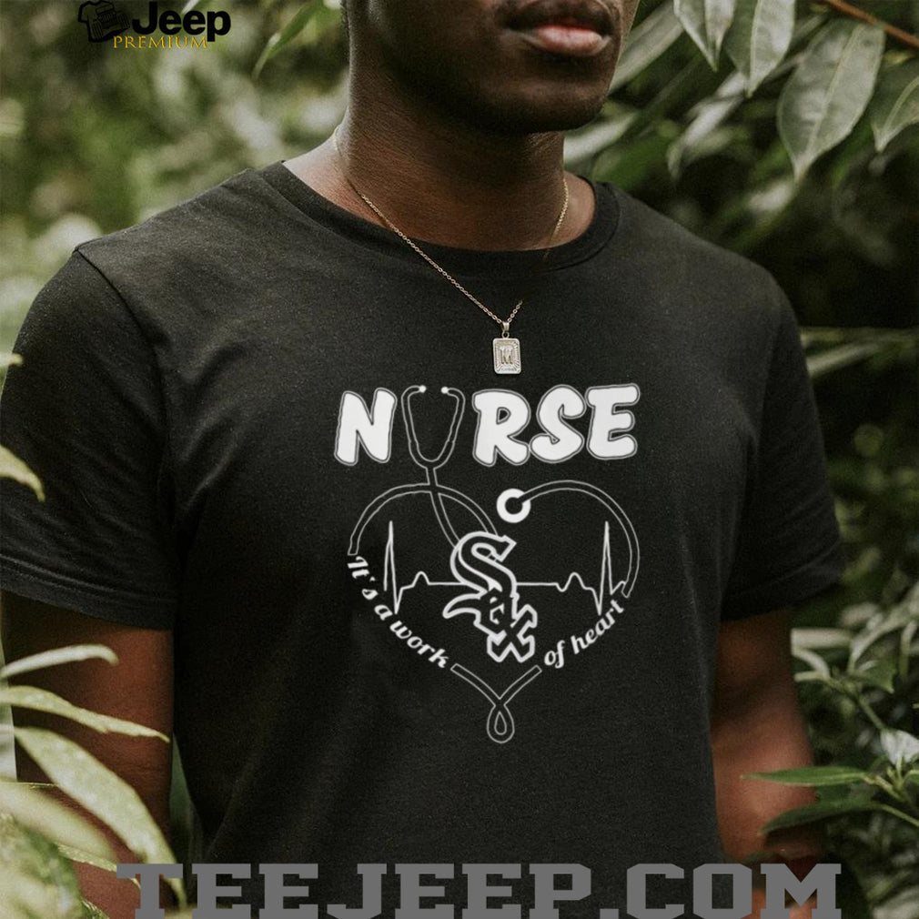 Chicago White Sox Nurse T Shirt MLB Baseball It’s a Work of Heart Nursing T Shirt