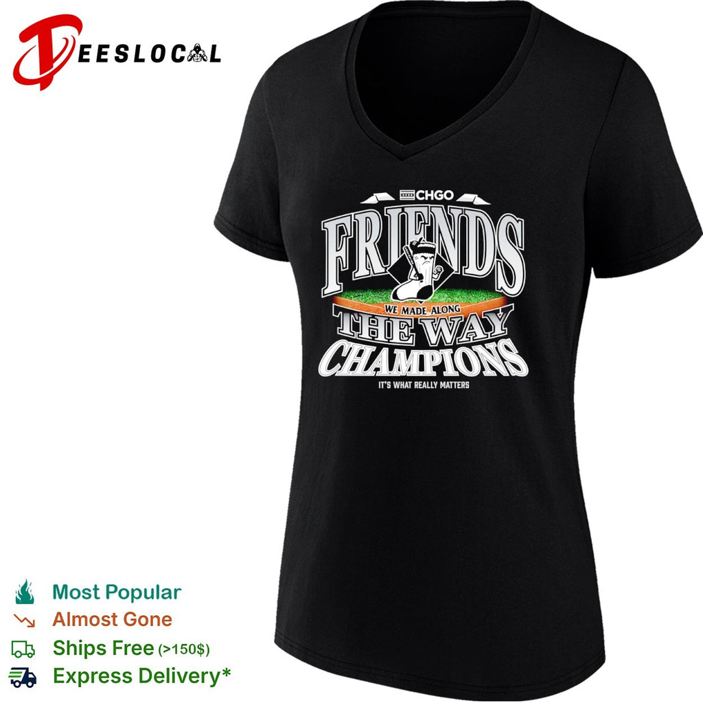 Chicago White Sox friends we made along the way champions it’s what really matters shirt