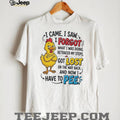 Chicken I came I saw I forgot what I was doing retraced my steps got lost on the way back and now I have to pee shirt
