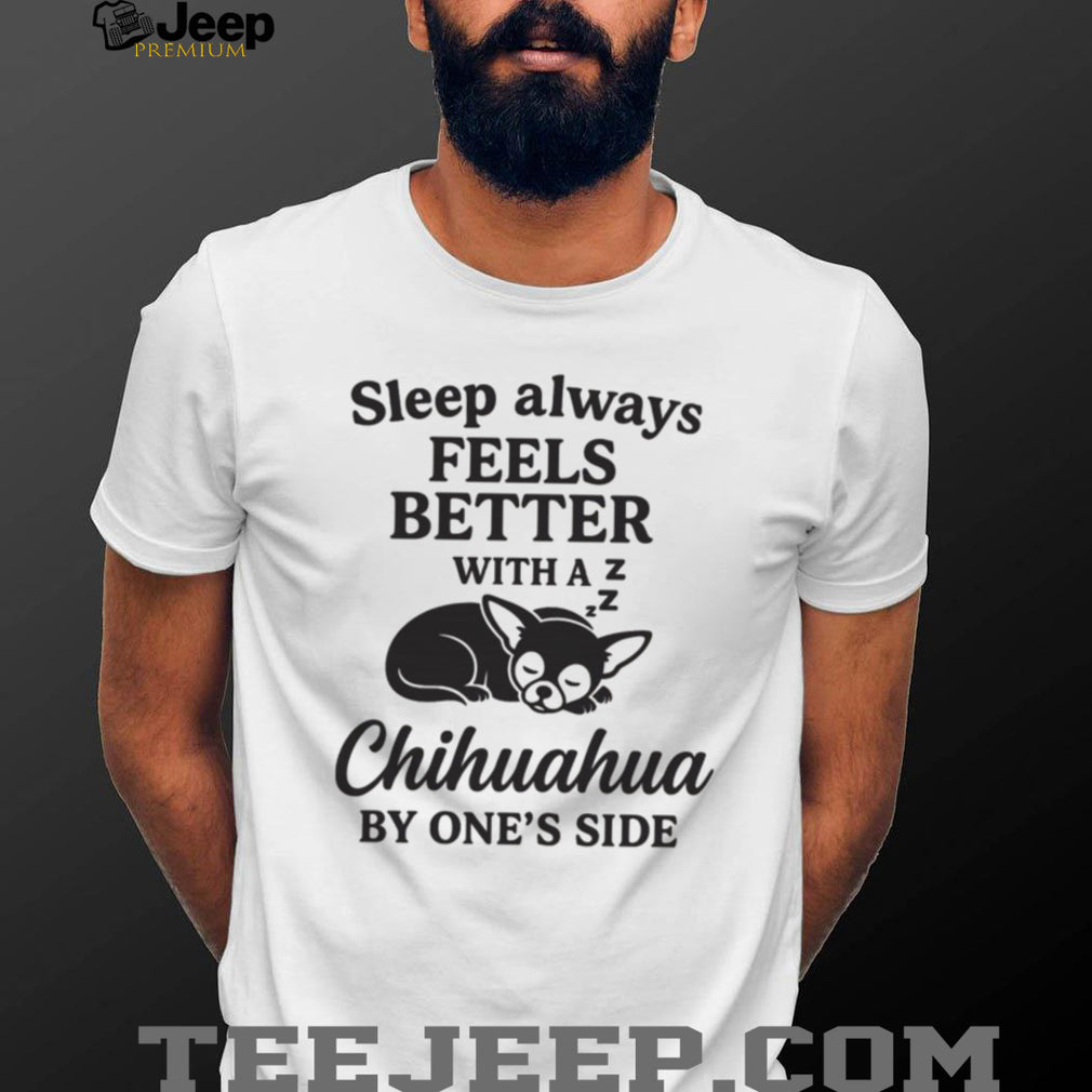 Chihuahua Dog Sleep Better With A Pet Animal Graphic T Shirt